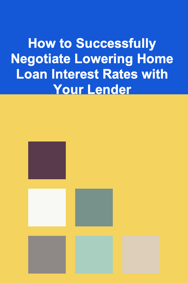 How to Successfully Negotiate Lowering Home Loan Interest Rates with Your Lender