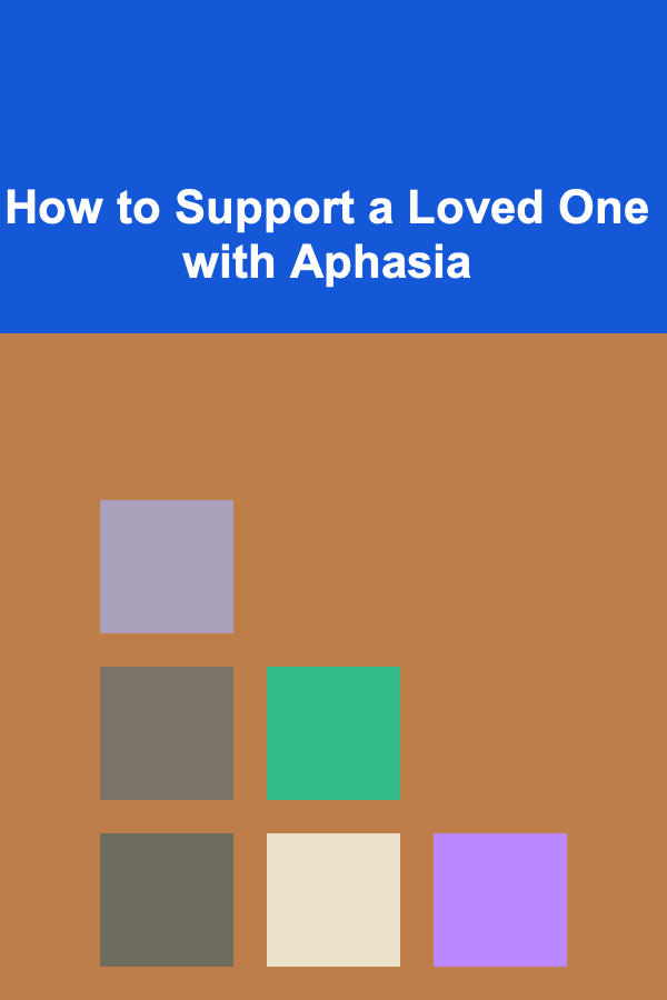How to Support a Loved One with Aphasia