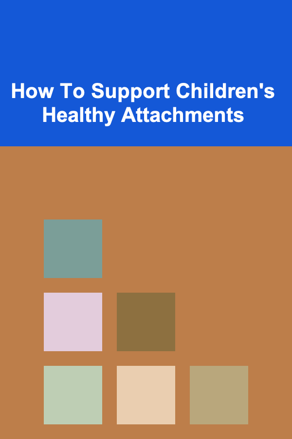 How To Support Children's Healthy Attachments