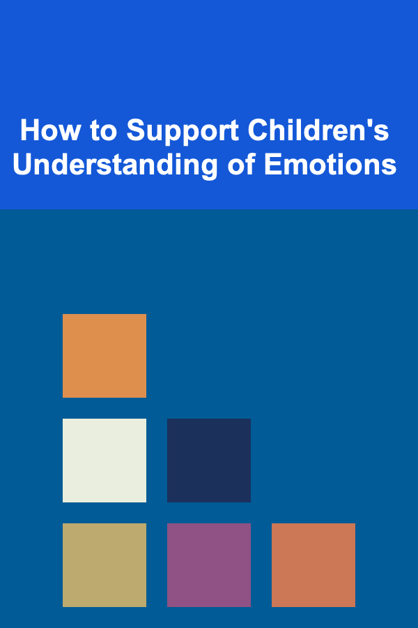 How to Support Children's Understanding of Emotions