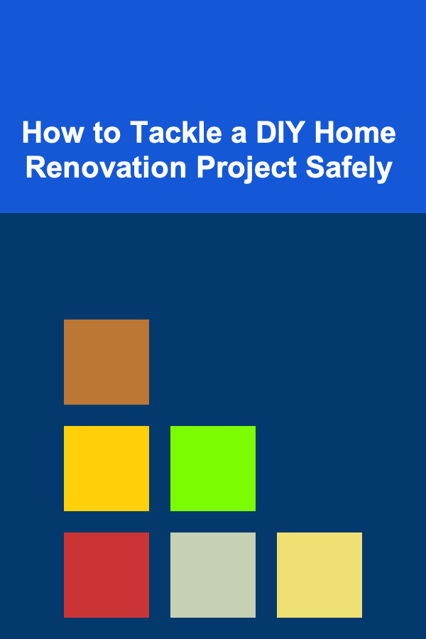 How to Tackle a DIY Home Renovation Project Safely