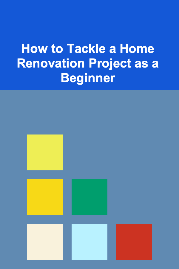 How to Tackle a Home Renovation Project as a Beginner