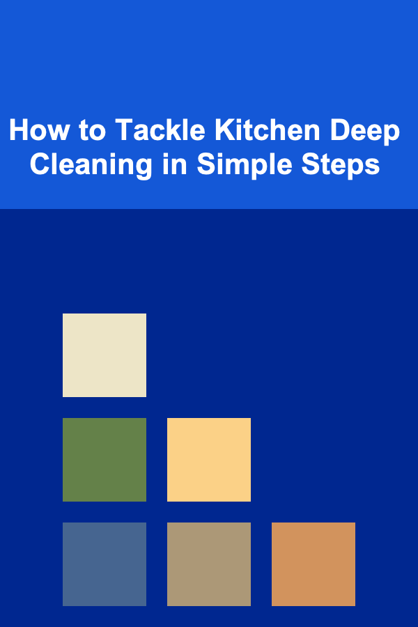 How to Tackle Kitchen Deep Cleaning in Simple Steps