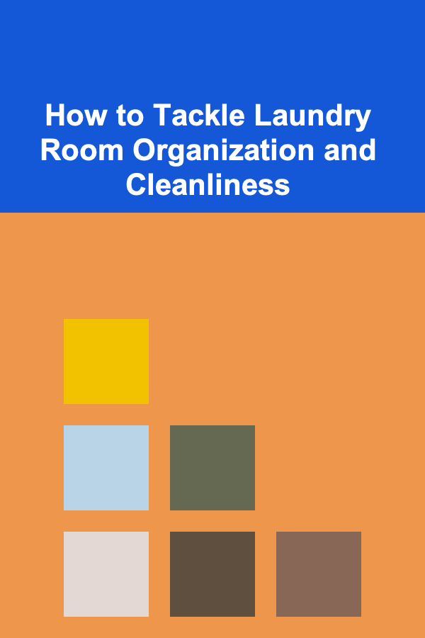 How to Tackle Laundry Room Organization and Cleanliness