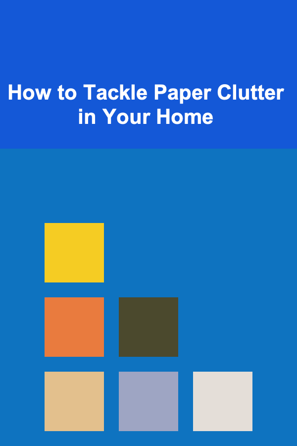 How to Tackle Paper Clutter in Your Home