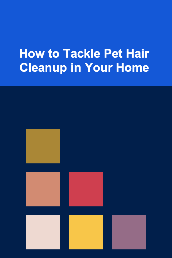 How to Tackle Pet Hair Cleanup in Your Home