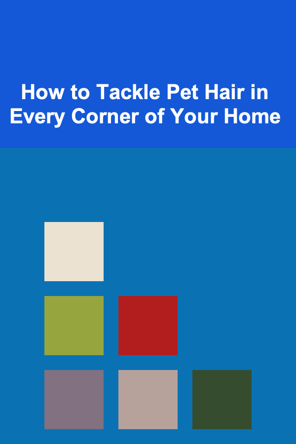 How to Tackle Pet Hair in Every Corner of Your Home