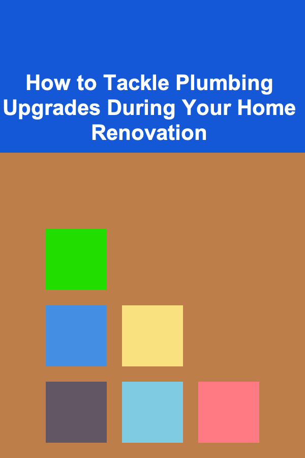 How to Tackle Plumbing Upgrades During Your Home Renovation