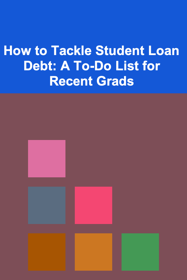 How to Tackle Student Loan Debt: A To-Do List for Recent Grads