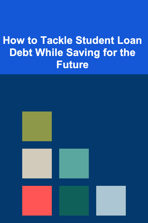 How to Tackle Student Loan Debt While Saving for the Future