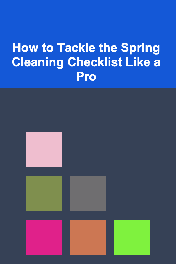 How to Tackle the Spring Cleaning Checklist Like a Pro