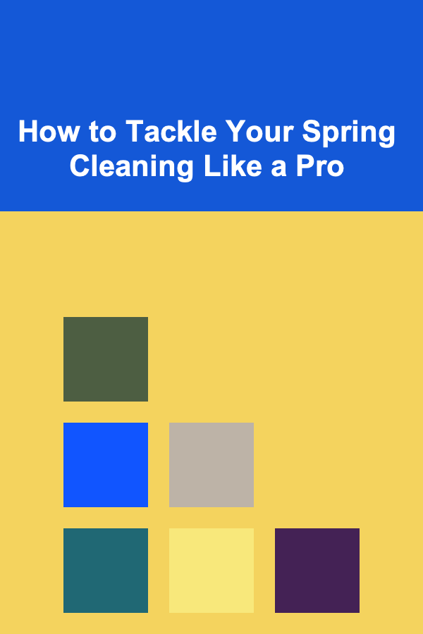 How to Tackle Your Spring Cleaning Like a Pro