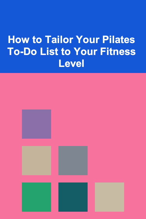 How to Tailor Your Pilates To-Do List to Your Fitness Level