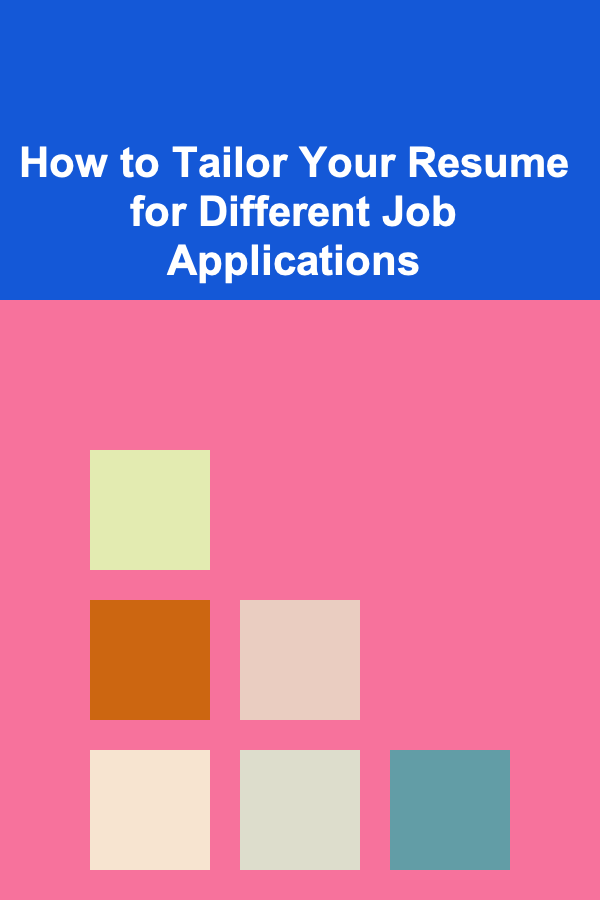 How to Tailor Your Resume for Different Job Applications