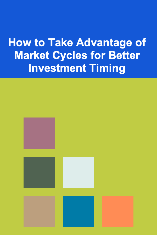 How to Take Advantage of Market Cycles for Better Investment Timing