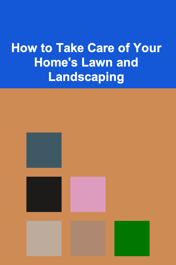 How to Take Care of Your Home's Lawn and Landscaping