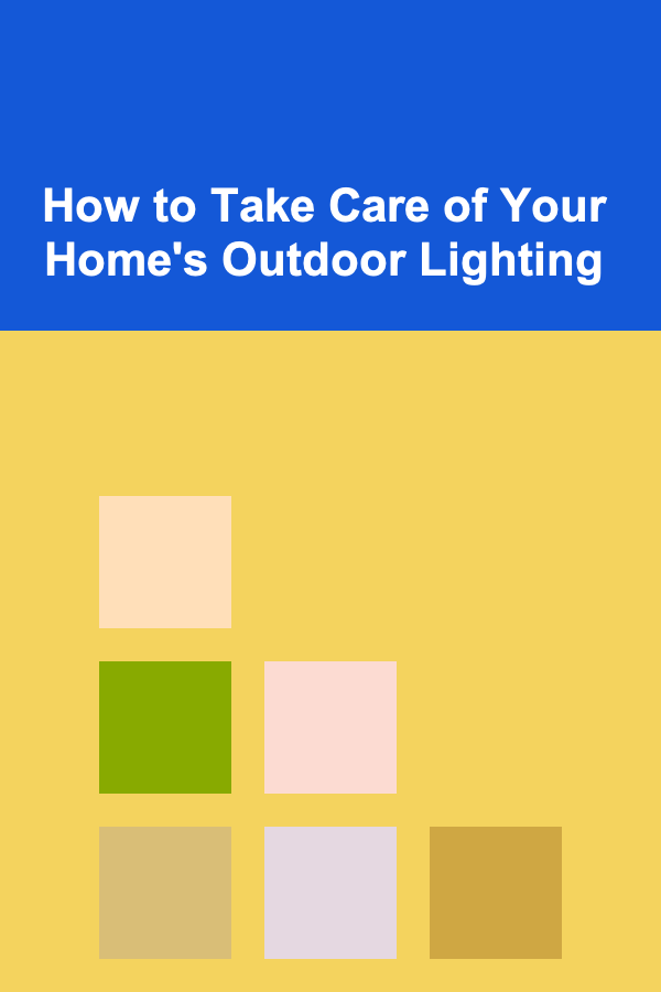 How to Take Care of Your Home's Outdoor Lighting