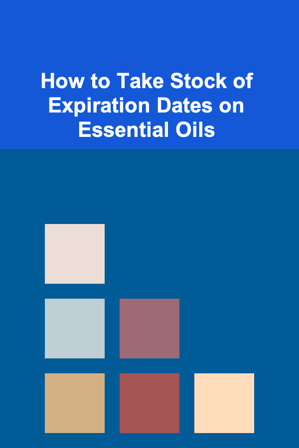 How to Take Stock of Expiration Dates on Essential Oils
