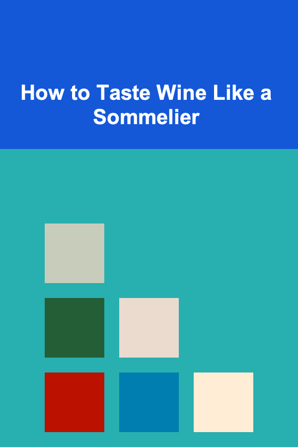 How to Taste Wine Like a Sommelier