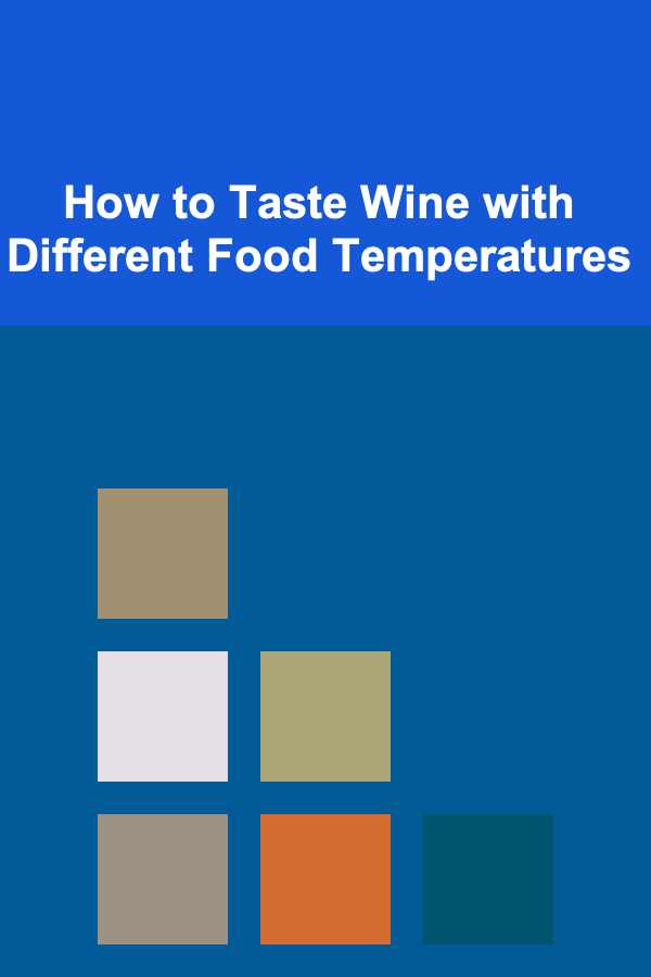 How to Taste Wine with Different Food Temperatures