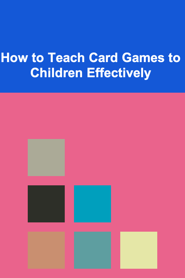 How to Teach Card Games to Children Effectively