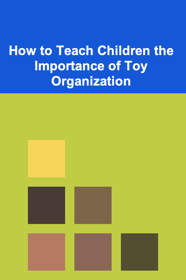 How to Teach Children the Importance of Toy Organization