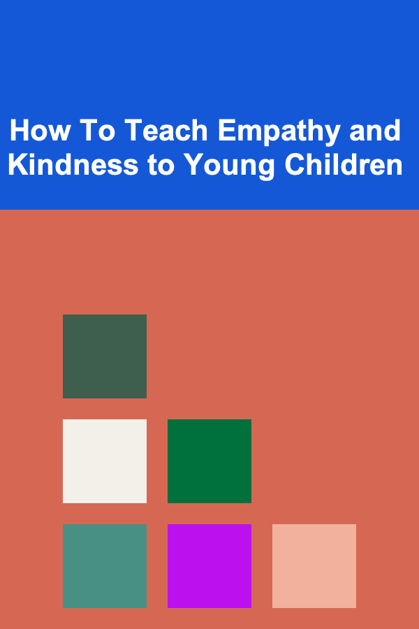 How To Teach Empathy and Kindness to Young Children