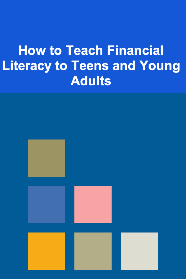 How to Teach Financial Literacy to Teens and Young Adults
