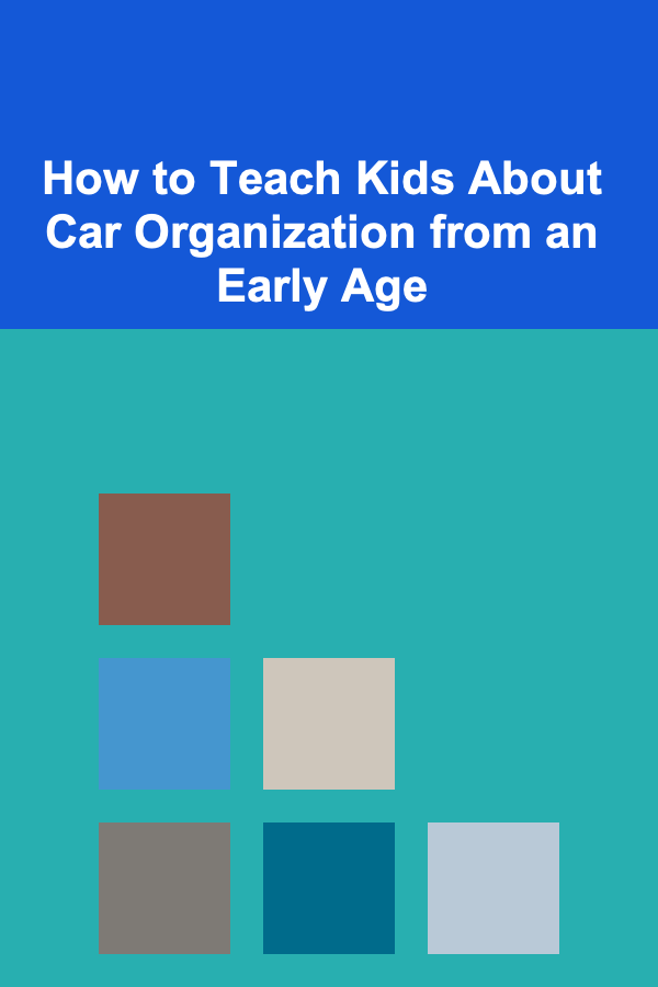 How to Teach Kids About Car Organization from an Early Age