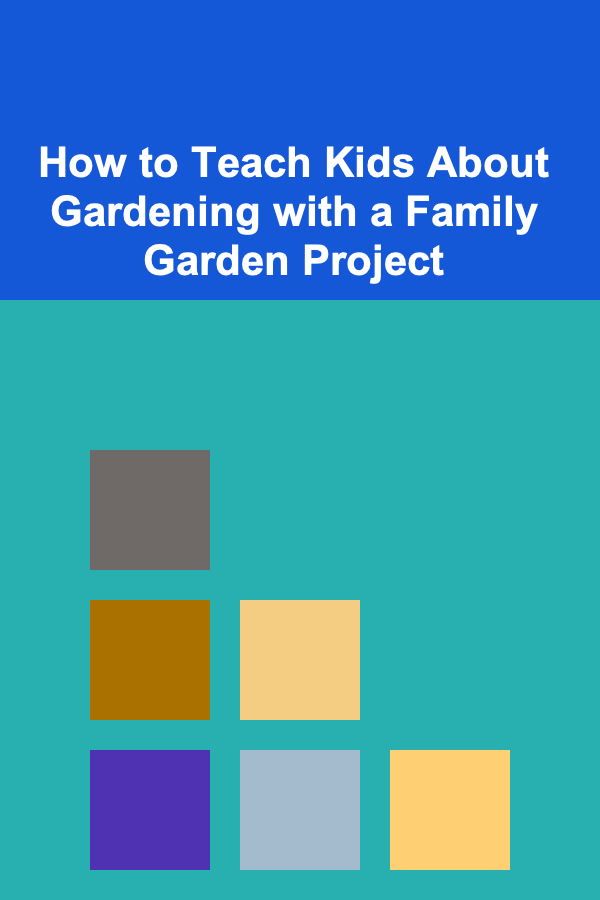 How to Teach Kids About Gardening with a Family Garden Project
