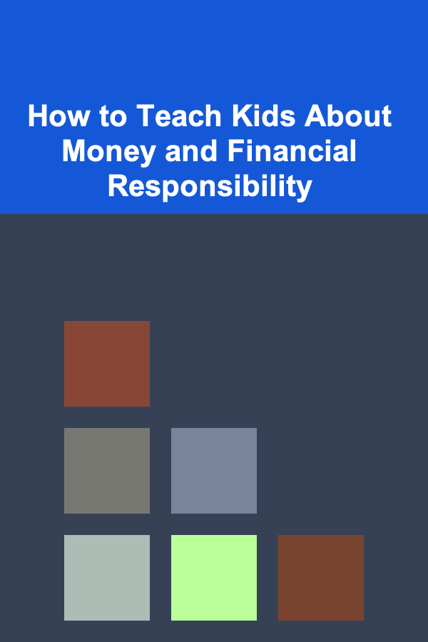 How to Teach Kids About Money and Financial Responsibility