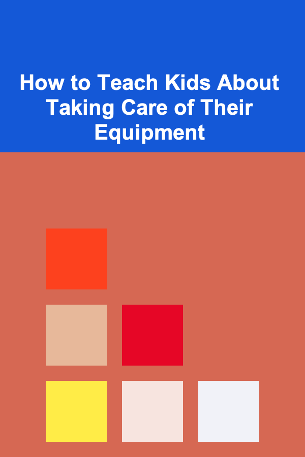 How to Teach Kids About Taking Care of Their Equipment