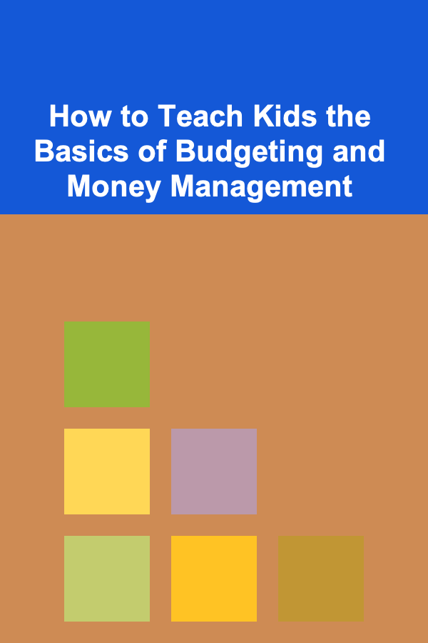 How to Teach Kids the Basics of Budgeting and Money Management