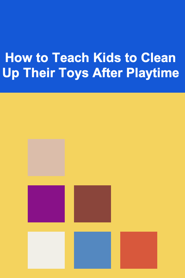 How to Teach Kids to Clean Up Their Toys After Playtime