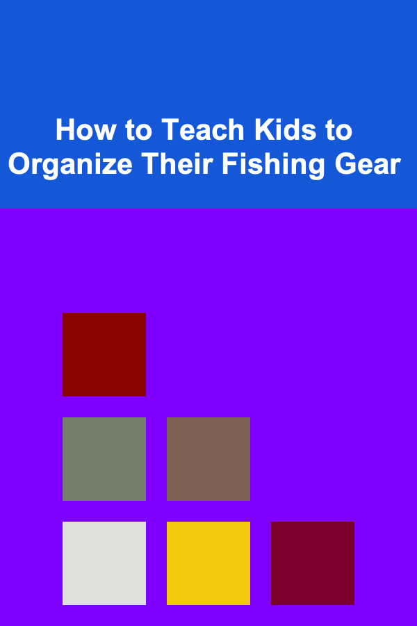How to Teach Kids to Organize Their Fishing Gear
