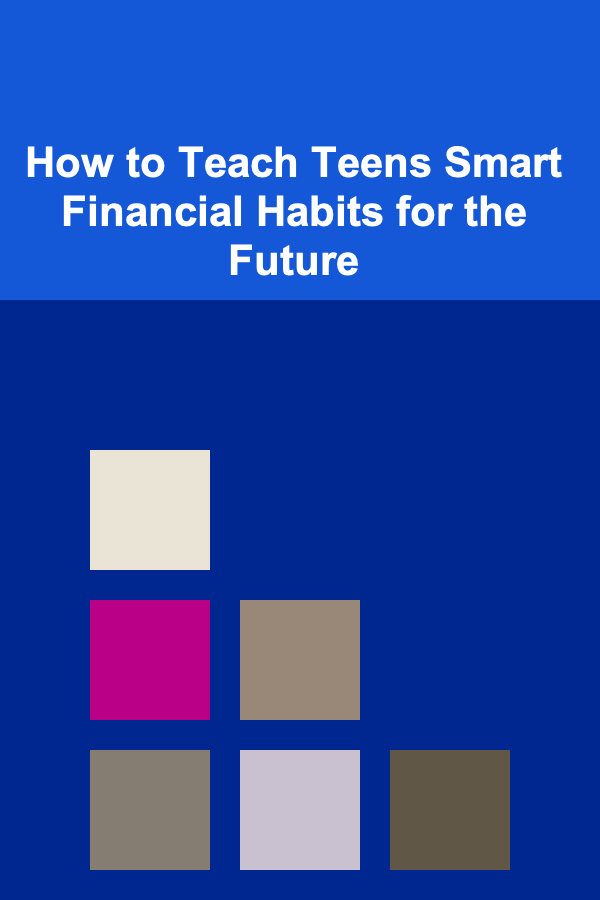 How to Teach Teens Smart Financial Habits for the Future
