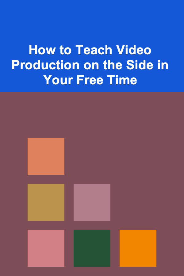 How to Teach Video Production on the Side in Your Free Time