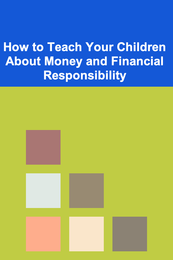 How to Teach Your Children About Money and Financial Responsibility