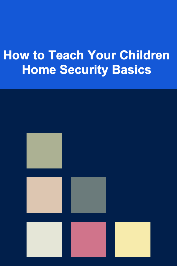 How to Teach Your Children Home Security Basics