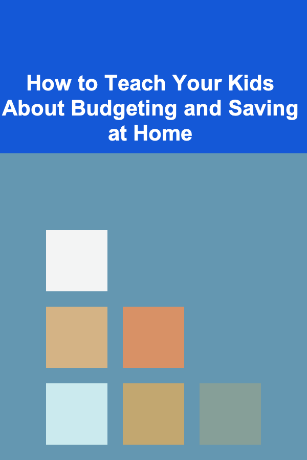 How to Teach Your Kids About Budgeting and Saving at Home