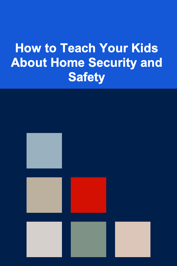 How to Teach Your Kids About Home Security and Safety