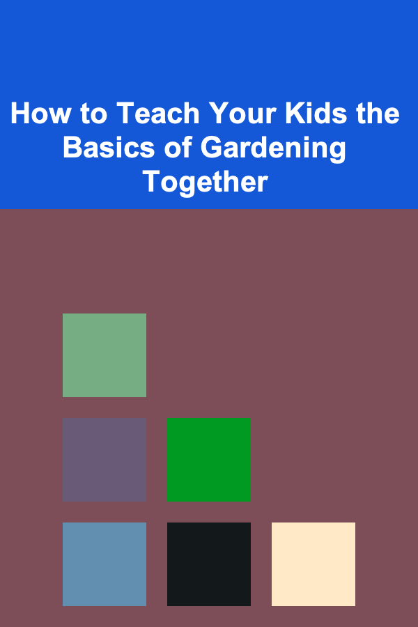 How to Teach Your Kids the Basics of Gardening Together