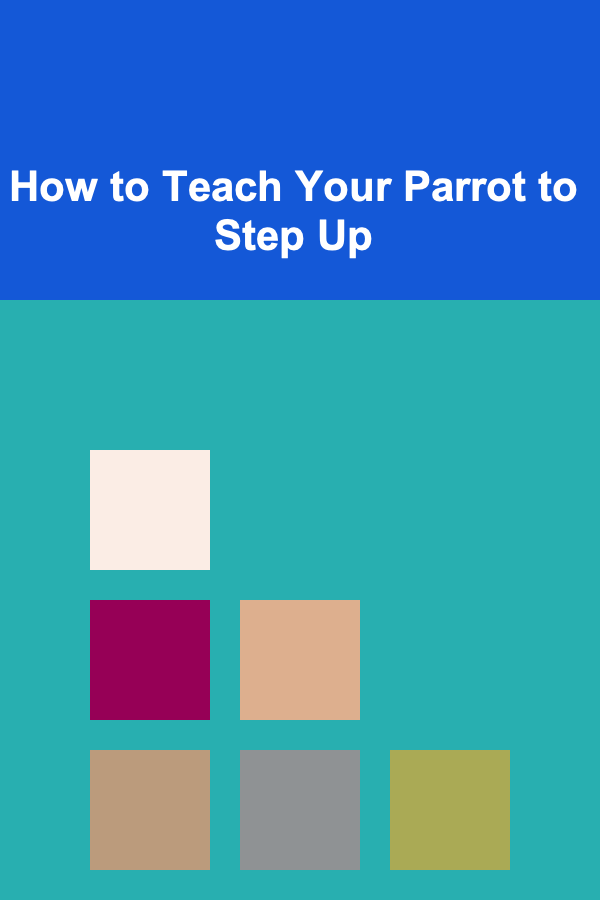 How to Teach Your Parrot to Step Up