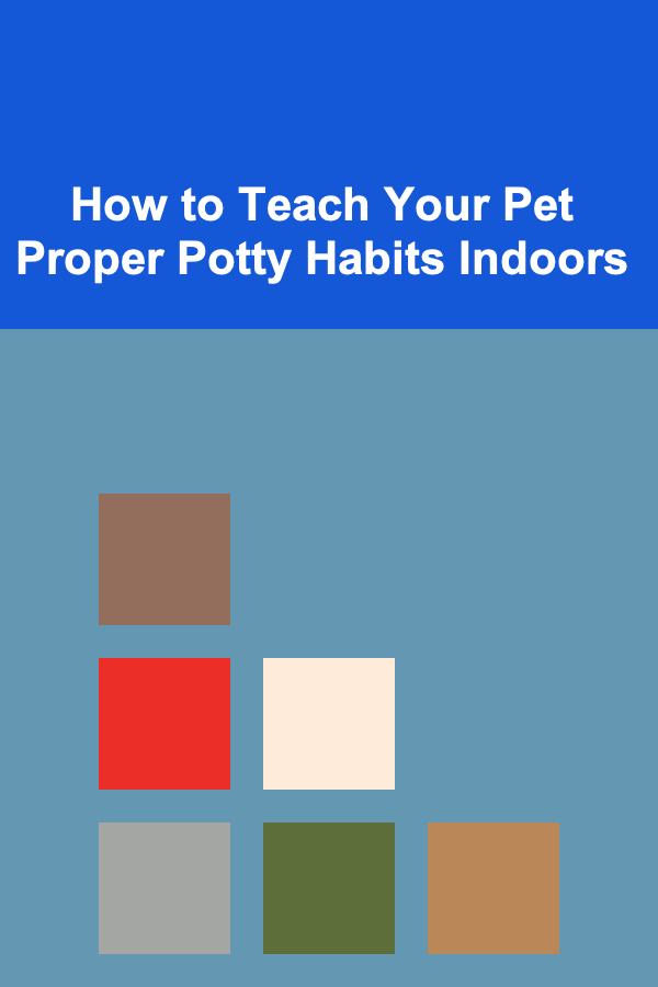 How to Teach Your Pet Proper Potty Habits Indoors