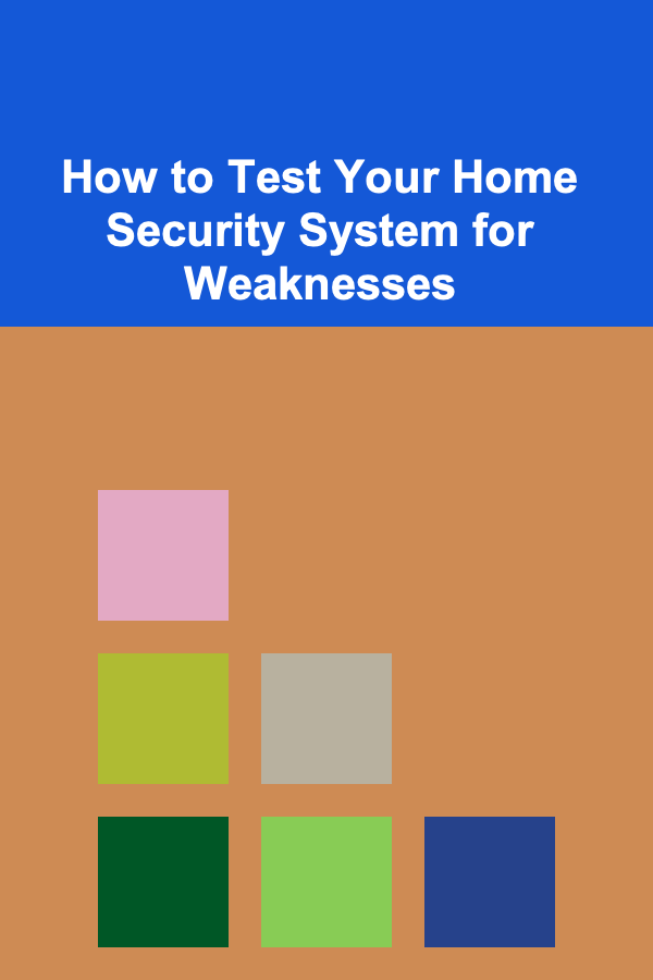 How to Test Your Home Security System for Weaknesses