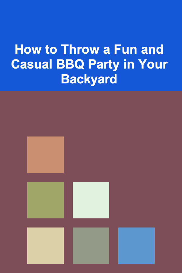 How to Throw a Fun and Casual BBQ Party in Your Backyard