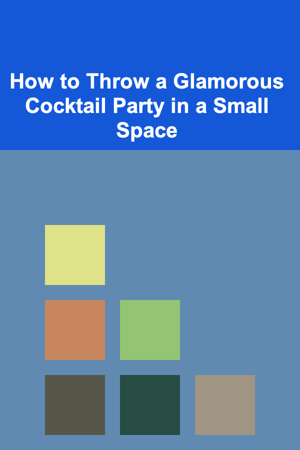 How to Throw a Glamorous Cocktail Party in a Small Space