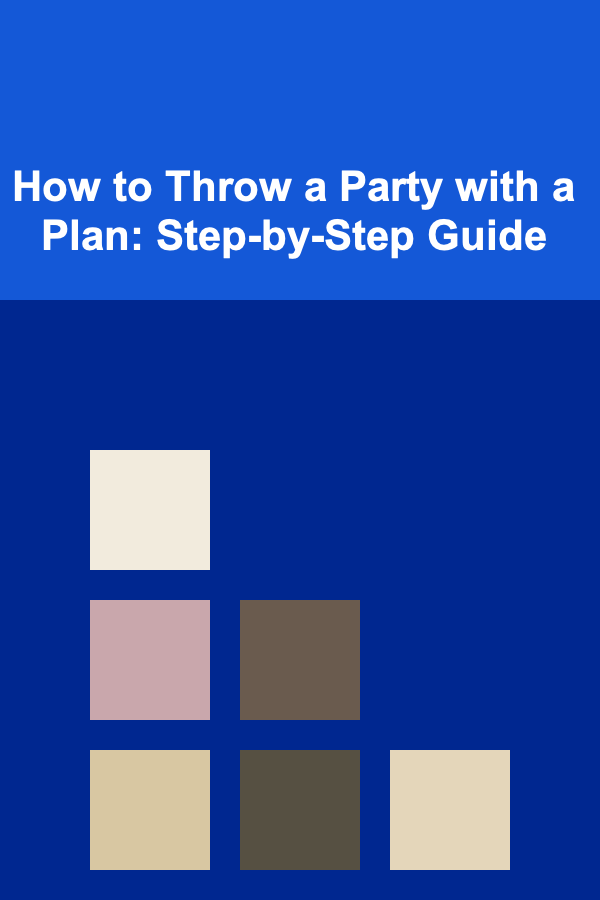 How to Throw a Party with a Plan: Step-by-Step Guide