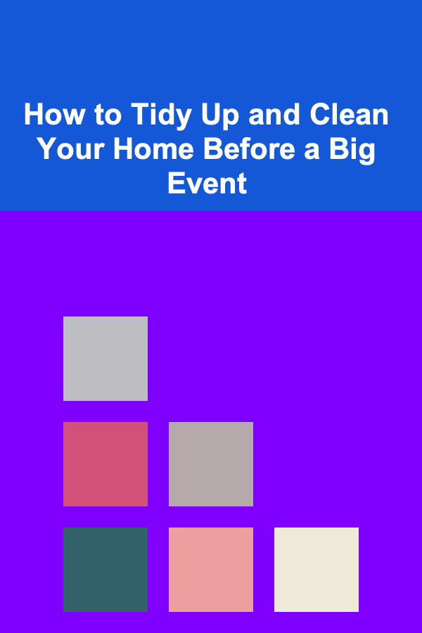 How to Tidy Up and Clean Your Home Before a Big Event