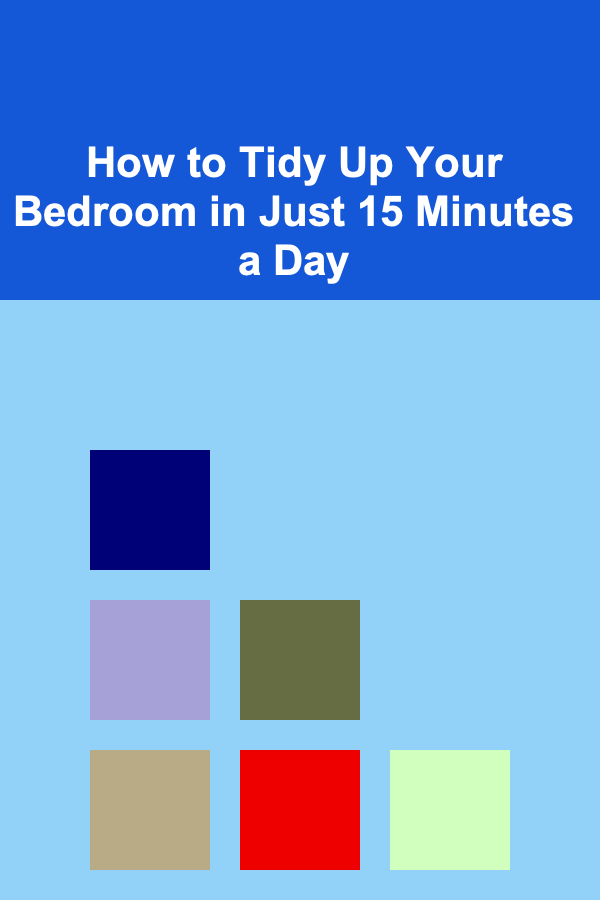 How to Tidy Up Your Bedroom in Just 15 Minutes a Day
